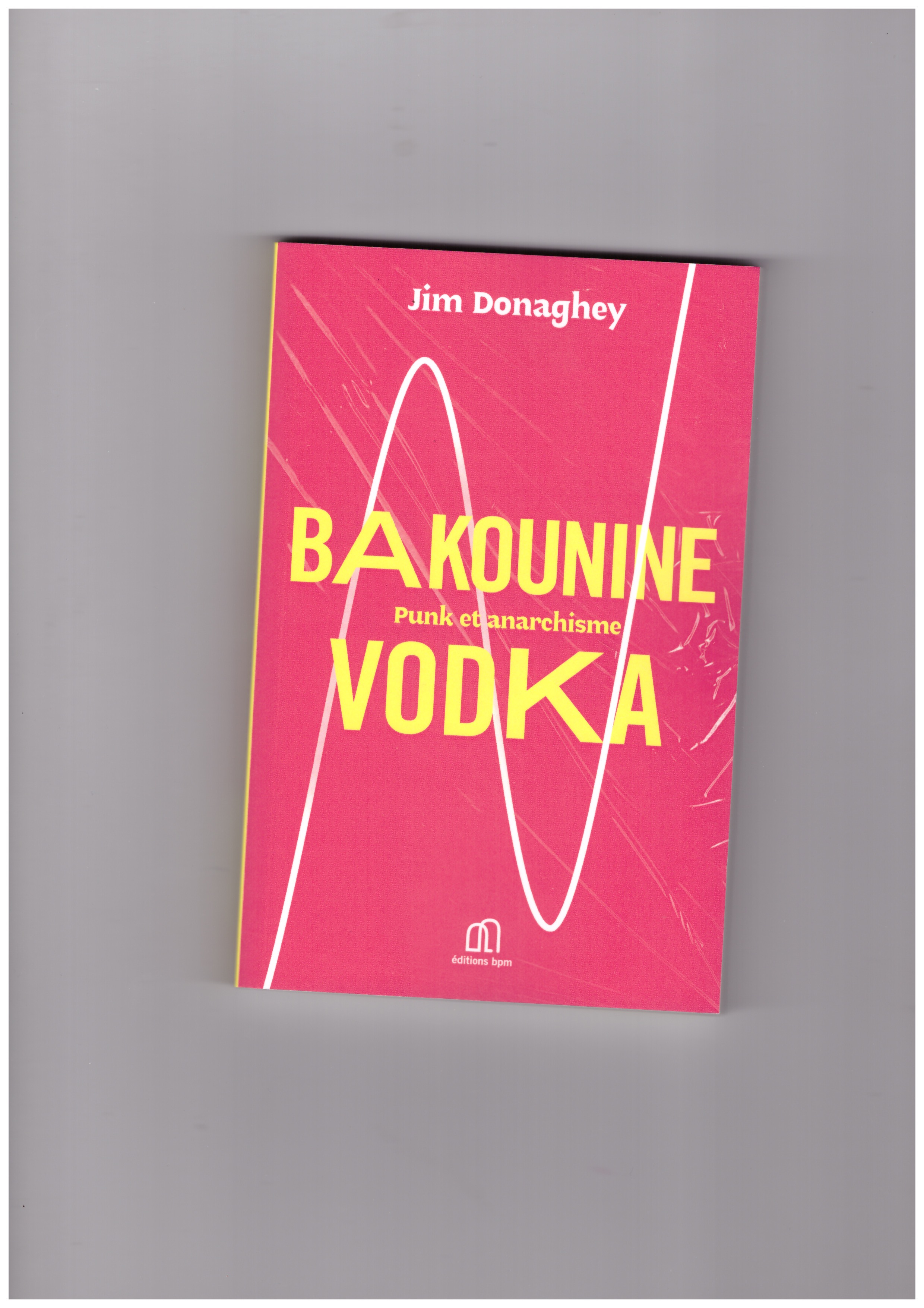 DONAGHEY, Jim - Bakounine Vodka - Punk et anarchisme
